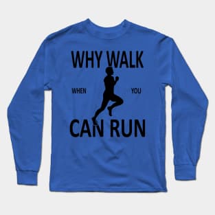 why walk when you can run 2 Long Sleeve T-Shirt